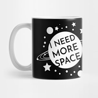 I NEED MORE SPACE Mug